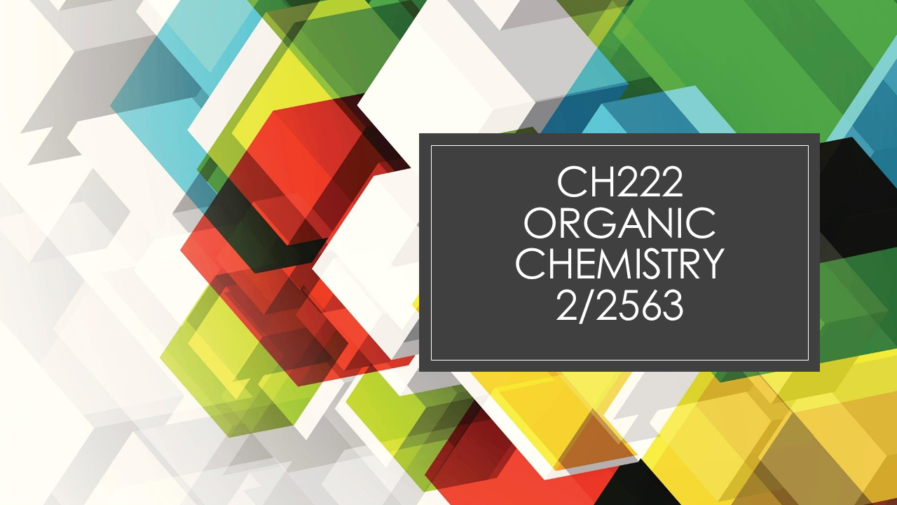 CH222: ORGANIC CHEMISTRY I _2/2563