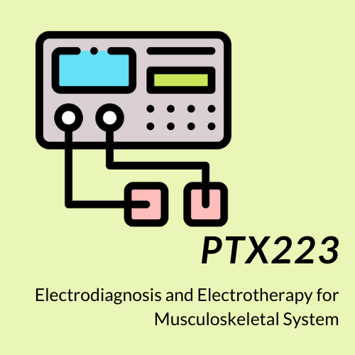 PTX 223  Electrodiagnosis and Electrotherapy for Musculoskeletal System