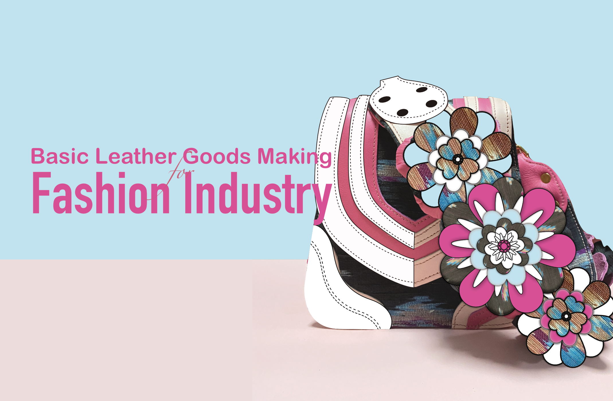 FTA344 การสร้างสินค้าเครื่องหนังเบื้องต้นสำหรับอุตสาหกรรมแฟชั่น (Basic Leather Goods Making for Fashion Industry)