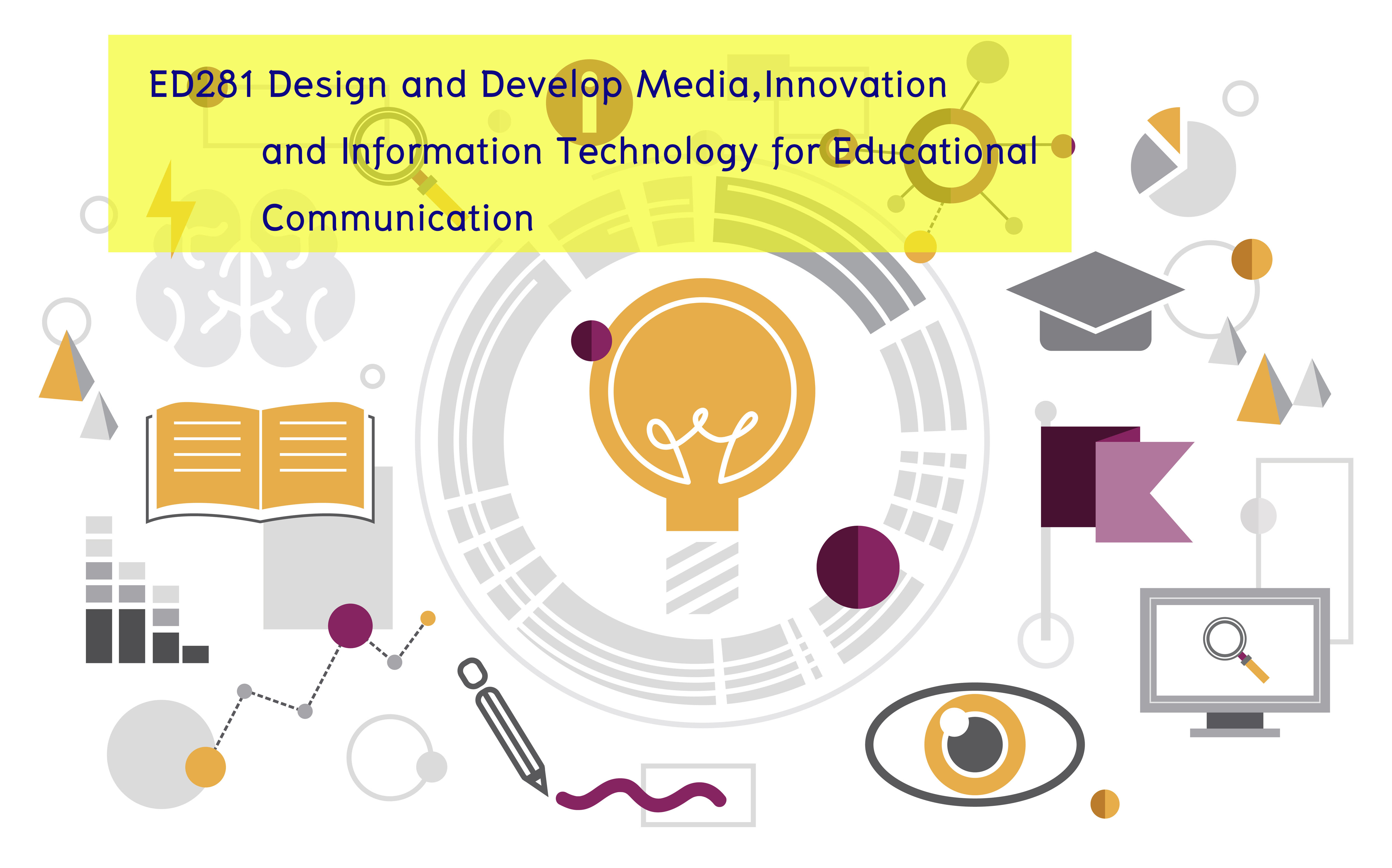 ED281 (B02 2/62) Design and Development of Media, Innovation and Information Technology for Educational Communication