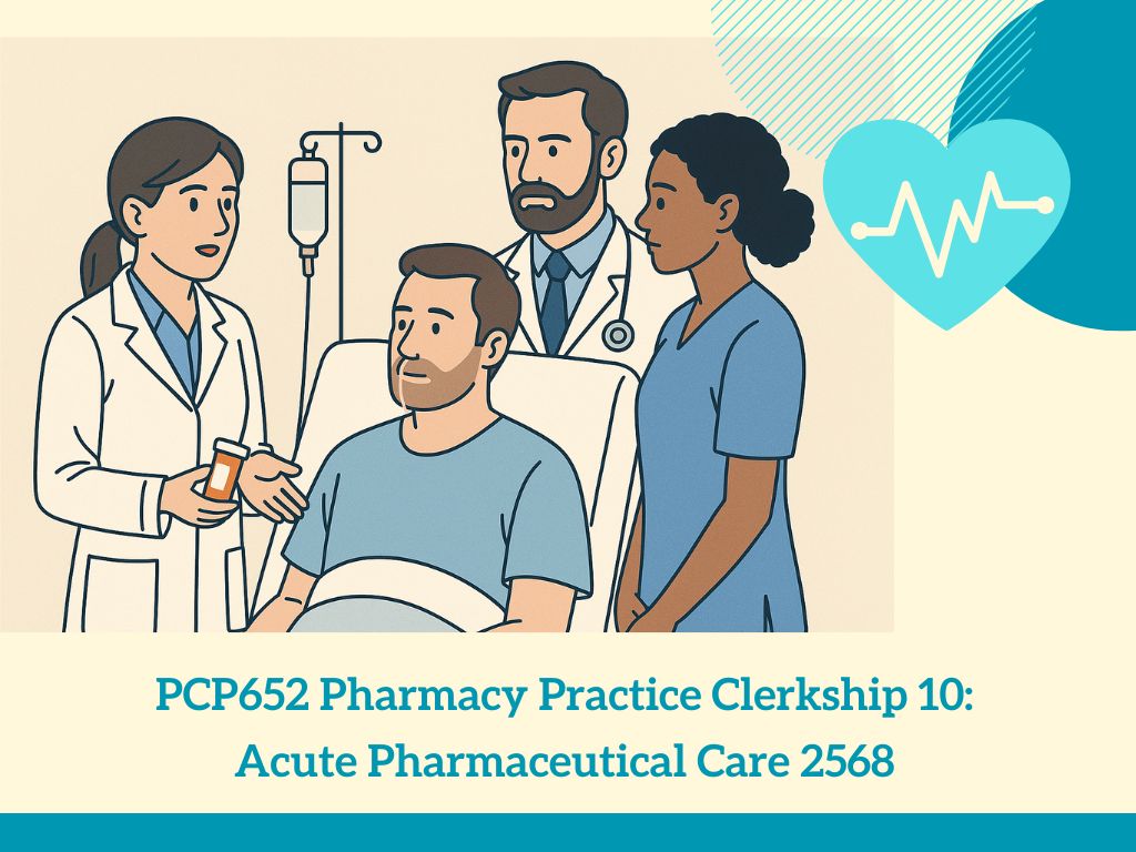 PCP652 Pharmacy Practice Clerkship 10: Acute Pharmaceutical Care 2568
