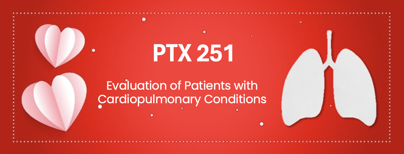 PTX 251 Evaluation of Patients with Cardiopulmonary Conditions