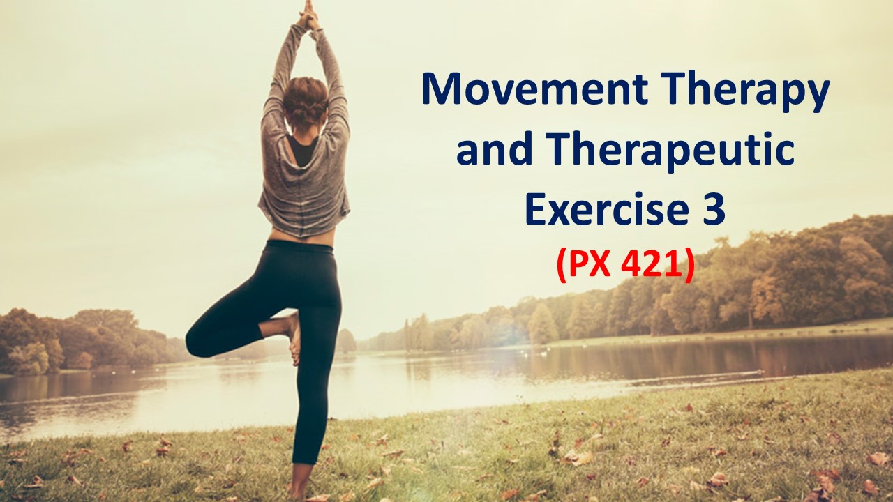 PX 421  Movement Therapy and Therapeutic Exercise 3
